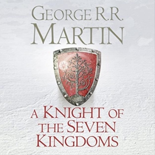 A Knight of the Seven Kingdoms – George R. R. Martin