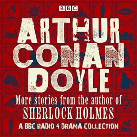 Arthur Conan Doyle – A BBC Radio Drama Collection