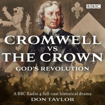 Cromwell vs The Crown – God’s Revolution