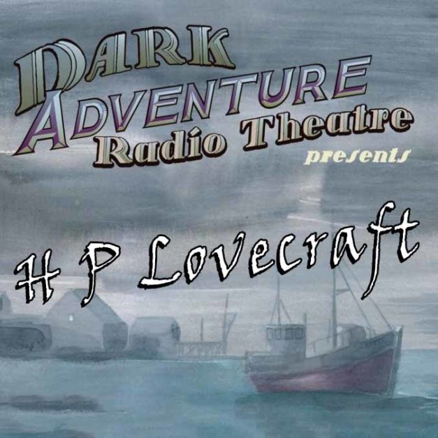 Dark Adventure Radio Theatre Presents H.P. Lovecraft