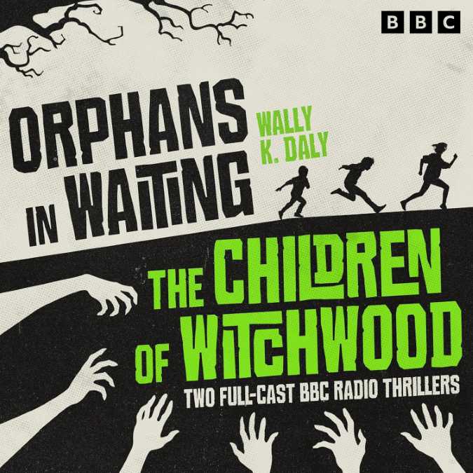 Orphans in Waiting and The Children of Witchwood Two Full-Cast BBC Radio Thrillers