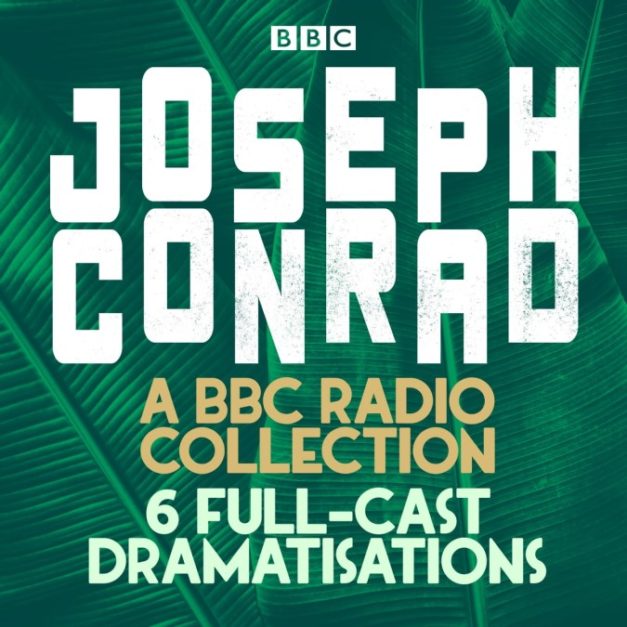 Joseph Conrad The Secret Agent, Heart of Darkness & More A BBC Radio 4 Drama Collection