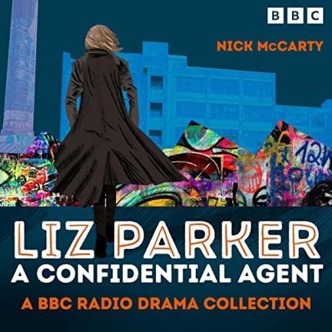 Liz Parker – A Confidential Agent A BBC Radio Crime Drama Collection