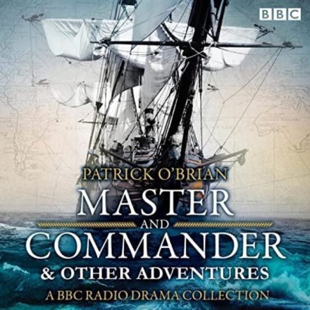 Master & Commander & Other Adventures A BBC Radio 4 Full Cast Drama Collection