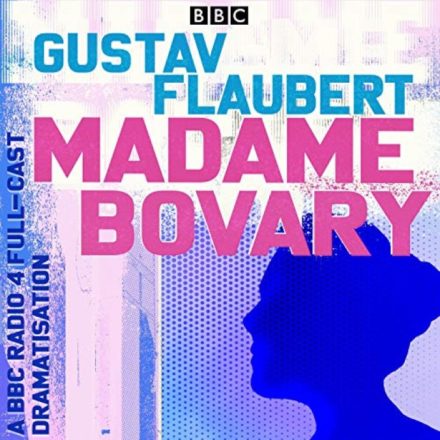 Madame Bovary – A Full-Cast BBC Radio Dramatization