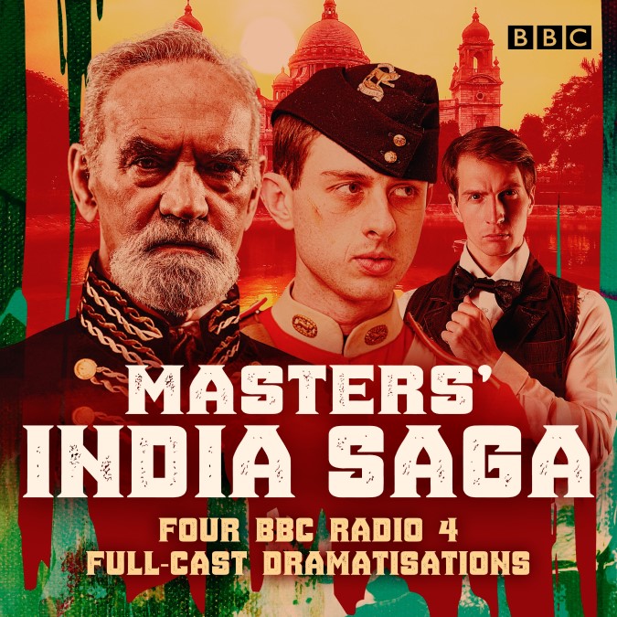 Masters’ India Saga A BBC Radio 4 Full-Cast Dramatisation