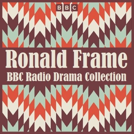 Ronald Frame BBC Radio Drama Collection