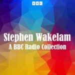 Stephen Wakelam A BBC Radio Collection