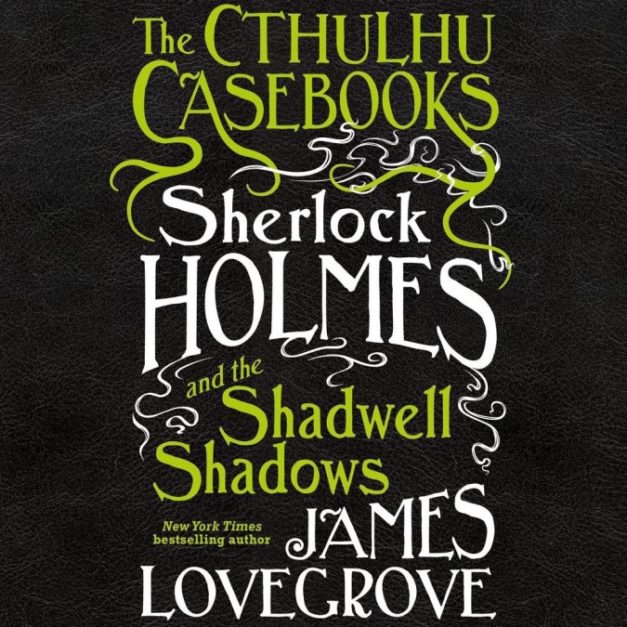 The Cuthulhu Casebooks [1] Sherlock Holmes and the Shadwell Shadows