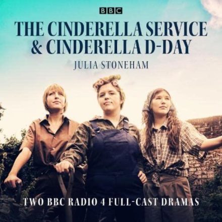 The Cinderella Service and Cinderella D-Day Two BBC Radio 4 Full-Cast Dramas