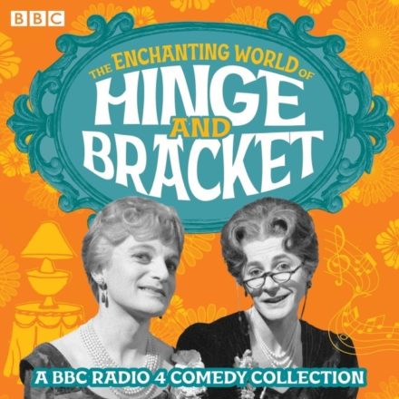 The Enchanting World of Hinge and Bracket A BBC Radio 4 Comedy Collection