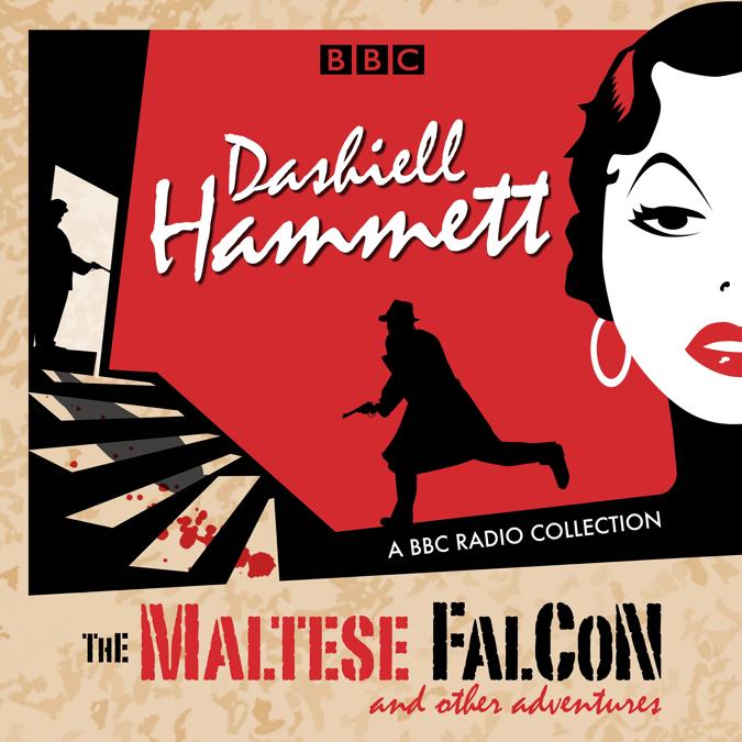 The Maltese Falcon & Other Adventures A BBC Radio Collection