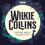 The Wilkie Collins BBC Radio Collection Dramatisations and Readings