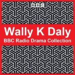 Wally K Daly BBC Radio Drama Collection