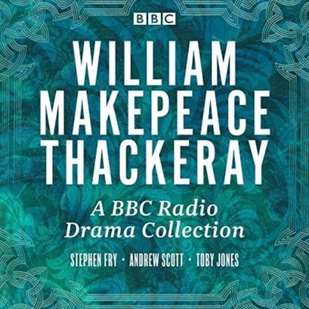 William Makepeace Thackeray – A BBC Radio Drama Collection