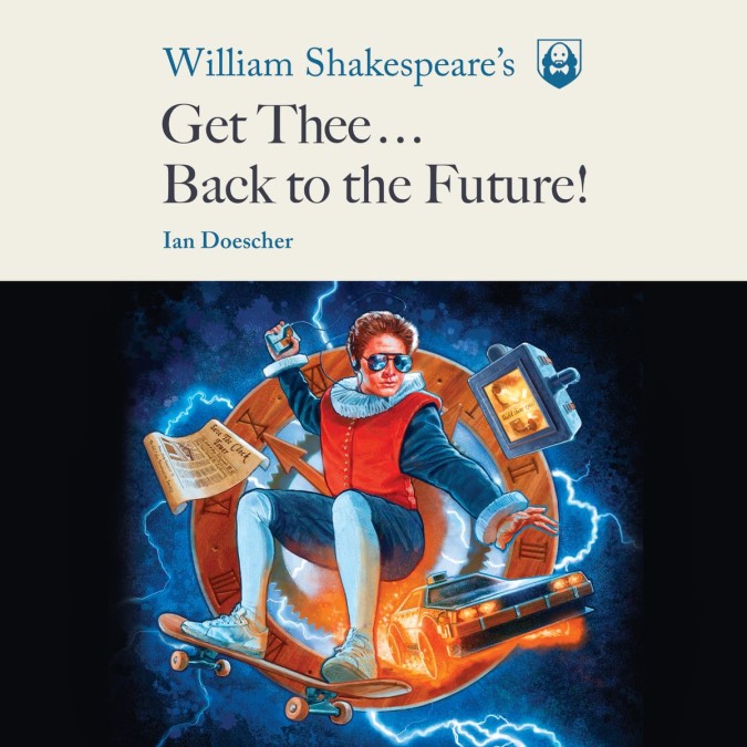 William Shakespeare’s Get Thee Back to the Future!