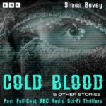 Cold Blood and Other Stories Four Full-Cast BBC Radio Sci-Fi Thrillers – Simon Bovey