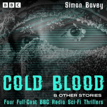 Cold Blood and Other Stories Four Full-Cast BBC Radio Sci-Fi Thrillers – Simon Bovey