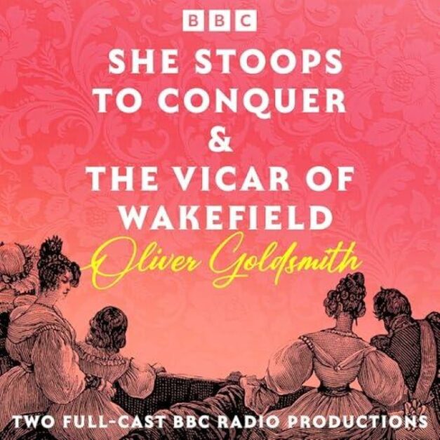She Stoops to Conquer and The Vicar of Wakefield – Oliver Goldsmith