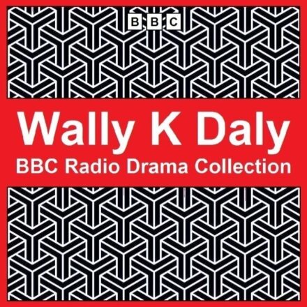 Wally K Daly BBC Radio Drama Collection